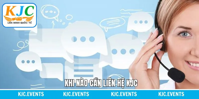 Liên hệ KJC thực hiện trong các tình huống nào